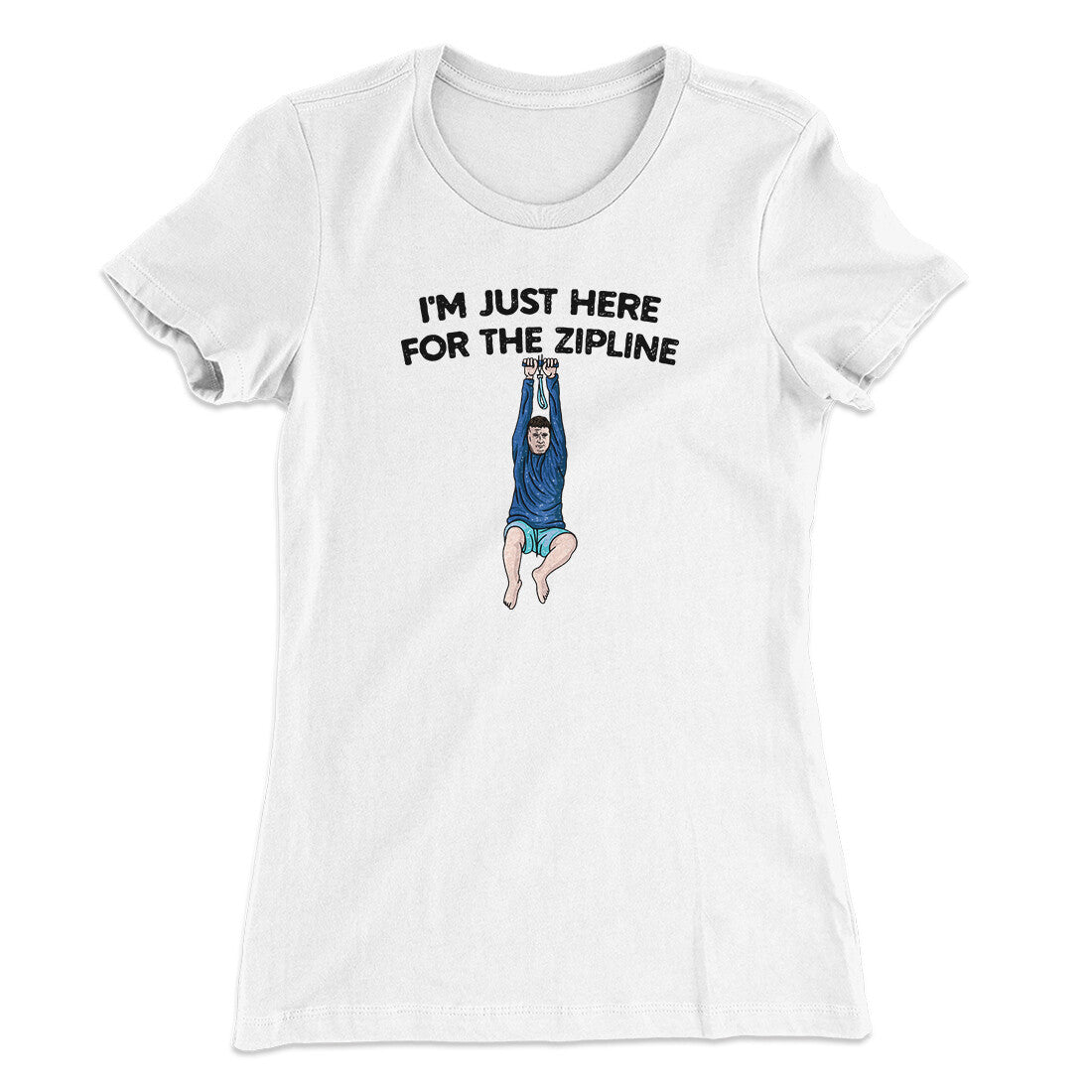 I’m Just Here For The Zipline Women's T-Shirt White | Funny Shirt from Famous In Real Life