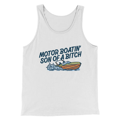 Motor Boatin’ Son Of A Bitch Men/Unisex Tank Top White | Funny Shirt from Famous In Real Life