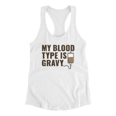 My Blood Type Is Gravy Funny Thanksgiving Women's Racerback Tank White | Funny Shirt from Famous In Real Life