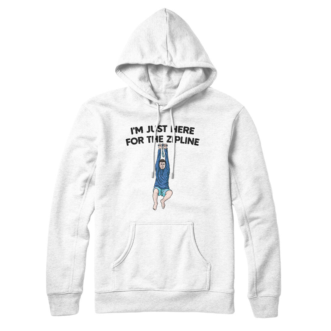I’m Just Here For The Zipline Hoodie White | Funny Shirt from Famous In Real Life