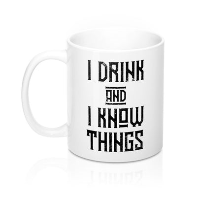 I Drink and I Know Things Coffee Mug 11oz | Funny Shirt from Famous In Real Life