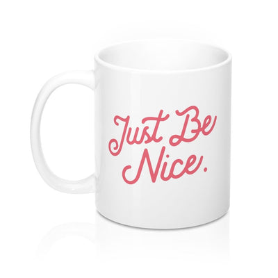 Just Be Nice Coffee Mug 11oz | Funny Shirt from Famous In Real Life