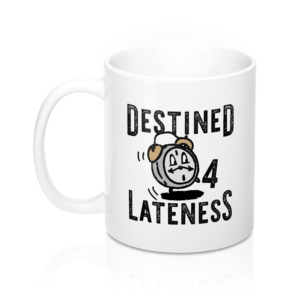Destined for Lateness Coffee Mug | Funny Shirt from Famous In Real Life