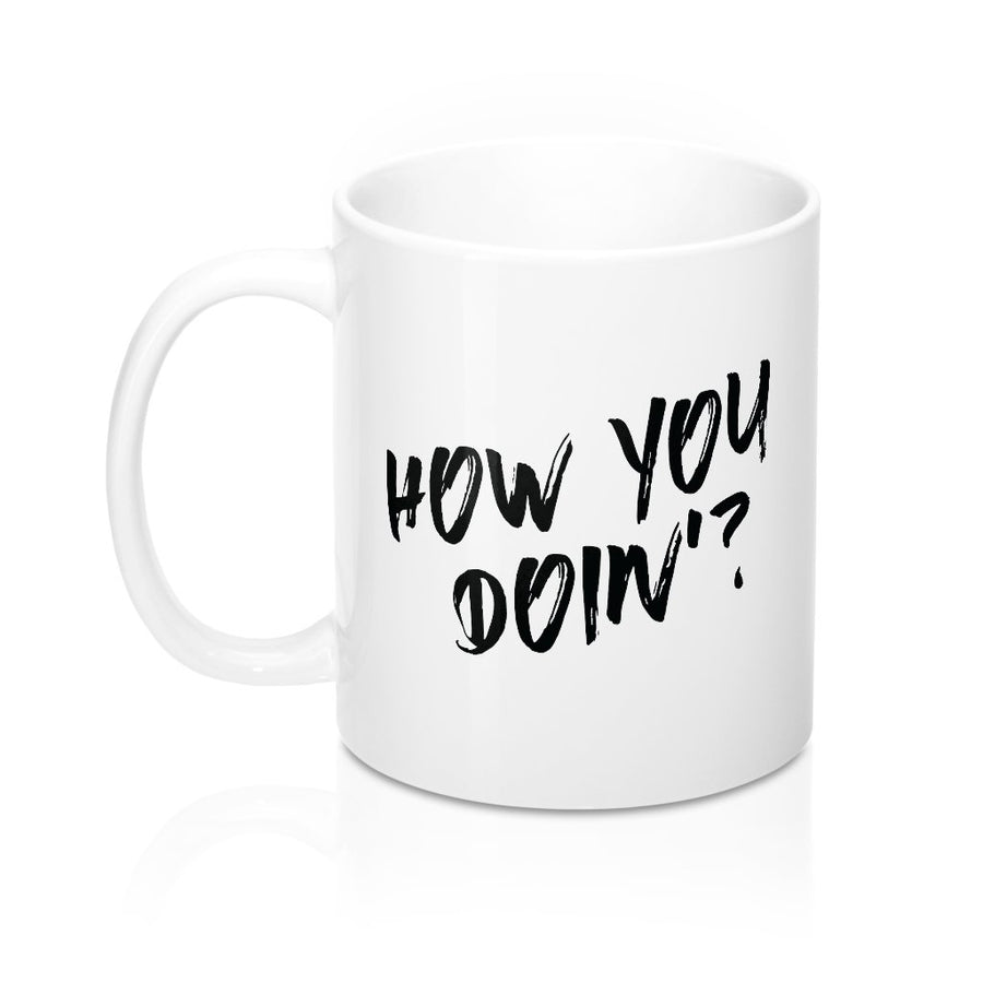 How You Doin'? Coffee Mug | Funny Shirt from Famous In Real Life