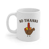 No Thanks Coffee Mug 11oz | Funny Shirt from Famous In Real Life