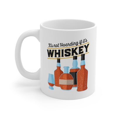 It's Not Hoarding If It's Whiskey Coffee Mug 11oz | Funny Shirt from Famous In Real Life