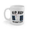 Hip Hop You Don't Stop Coffee Mug 11oz | Funny Shirt from Famous In Real Life