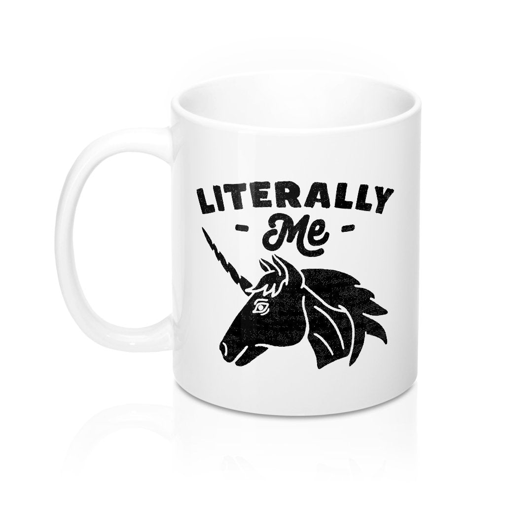 Literally Me Unicorn Coffee Mug | Funny Shirt from Famous In Real Life