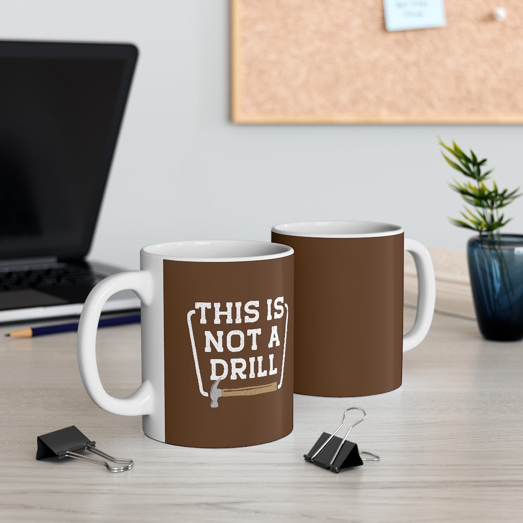 This is Not a Drill Coffee Mug | Funny Shirt from Famous In Real Life