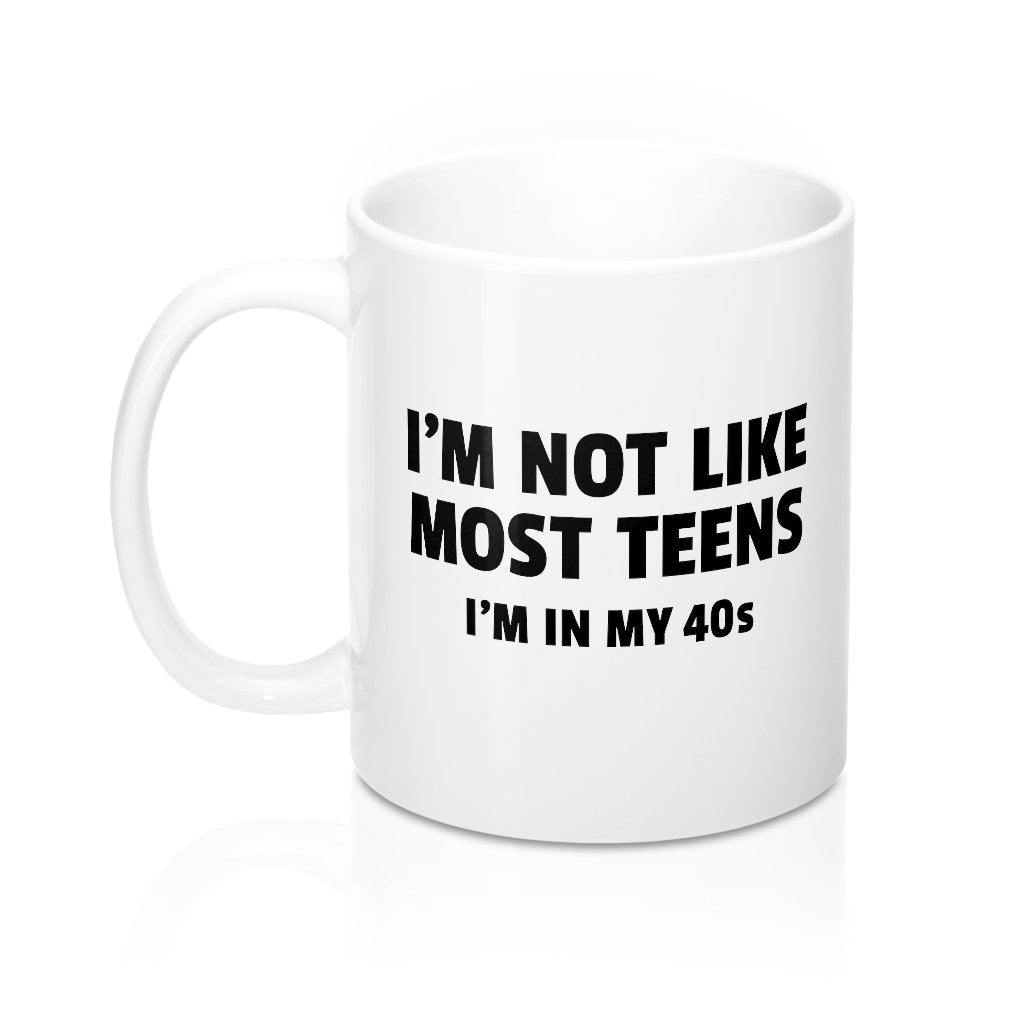 I'm Not Like Most Teens (40s) Coffee Mug | Funny Shirt from Famous In Real Life