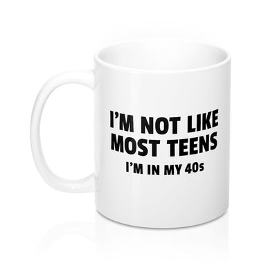 I'm Not Like Most Teens (40s) Coffee Mug 11oz | Funny Shirt from Famous In Real Life