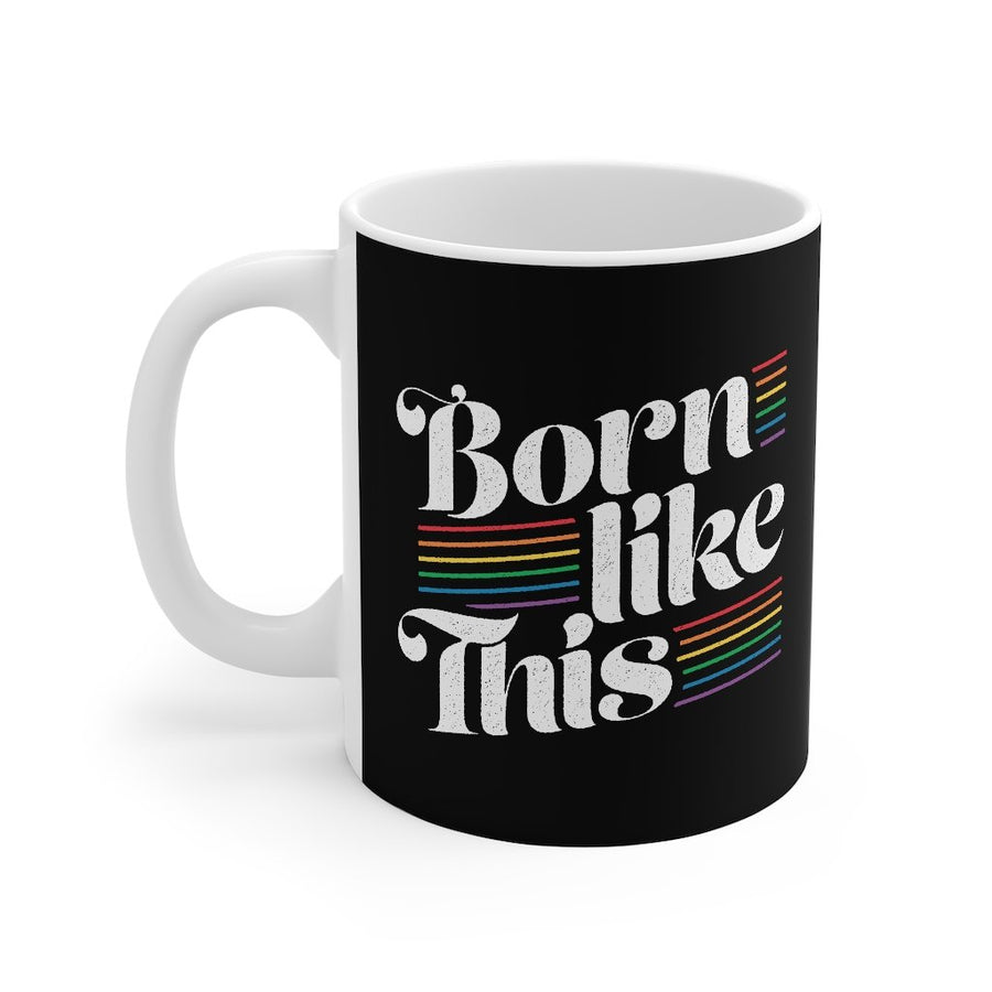Born Like This Coffee Mug | Funny Shirt from Famous In Real Life