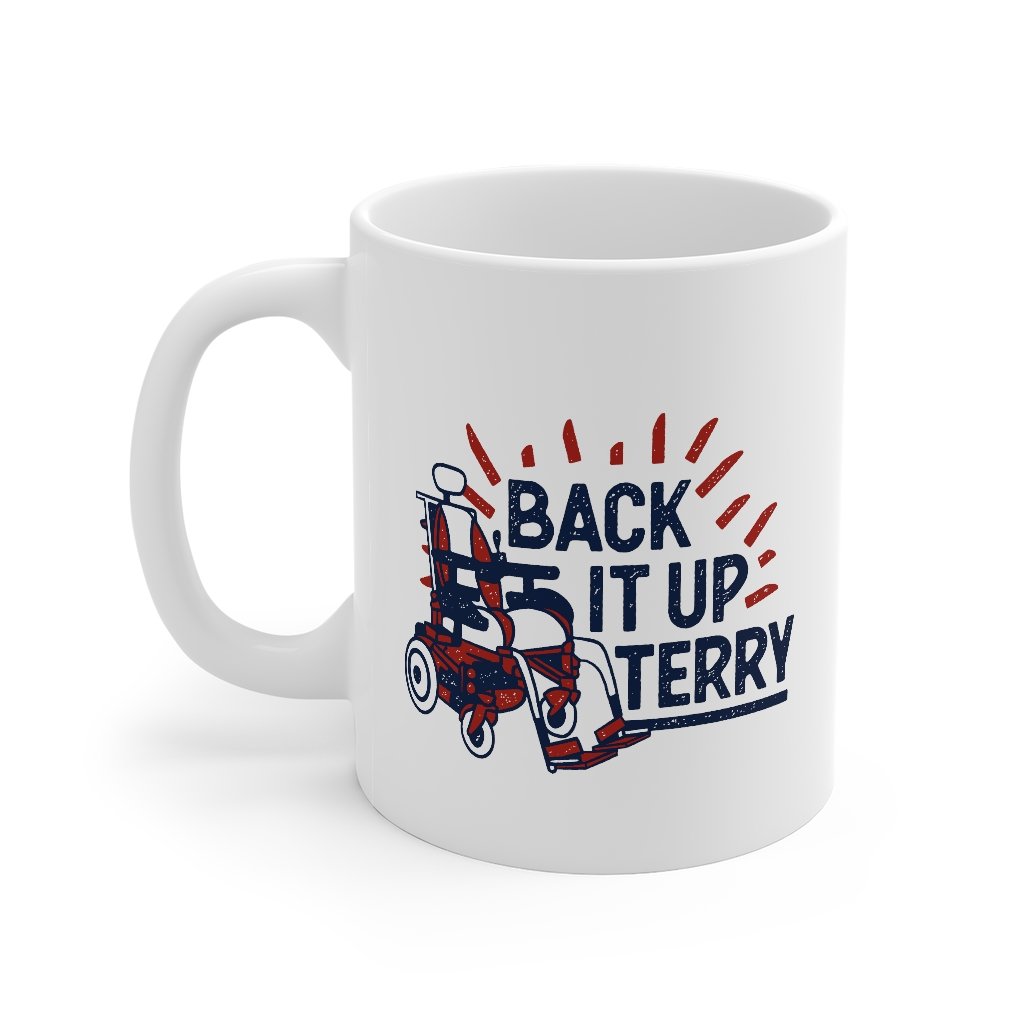 Back It Up Terry Coffee Mug | Funny Shirt from Famous In Real Life
