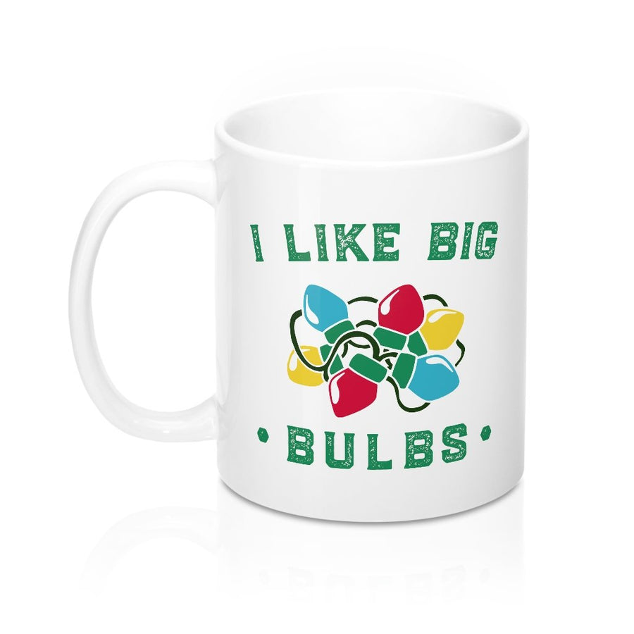 I Like Big Bulbs Coffee Mug 11oz | Funny Shirt from Famous In Real Life