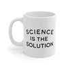 Science Is The Solution Coffee Mug 11oz | Funny Shirt from Famous In Real Life