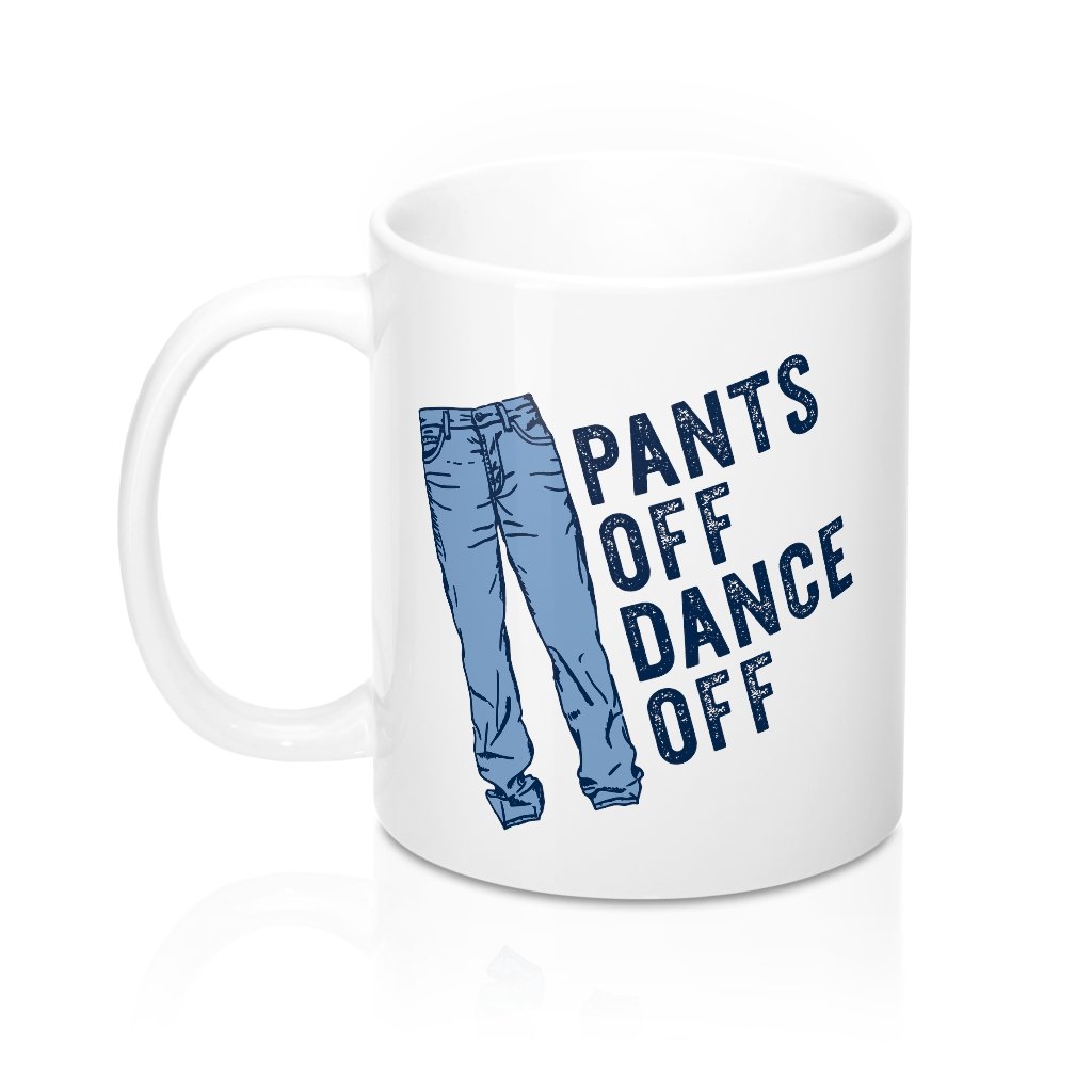Pants Off Dance Off Coffee Mug | Funny Shirt from Famous In Real Life