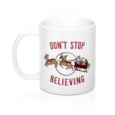 Don't Stop Believing in Santa Coffee Mug 11oz | Funny Shirt from Famous In Real Life