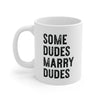 Some Dudes Marry Dudes Coffee Mug 11oz | Funny Shirt from Famous In Real Life