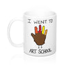 I Went To Art School Coffee Mug 11oz | Funny Shirt from Famous In Real Life