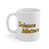 Science Matters Coffee Mug 11oz | Funny Shirt from Famous In Real Life
