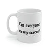 Can Everyone See My Screen? Coffee Mug 11oz | Funny Shirt from Famous In Real Life