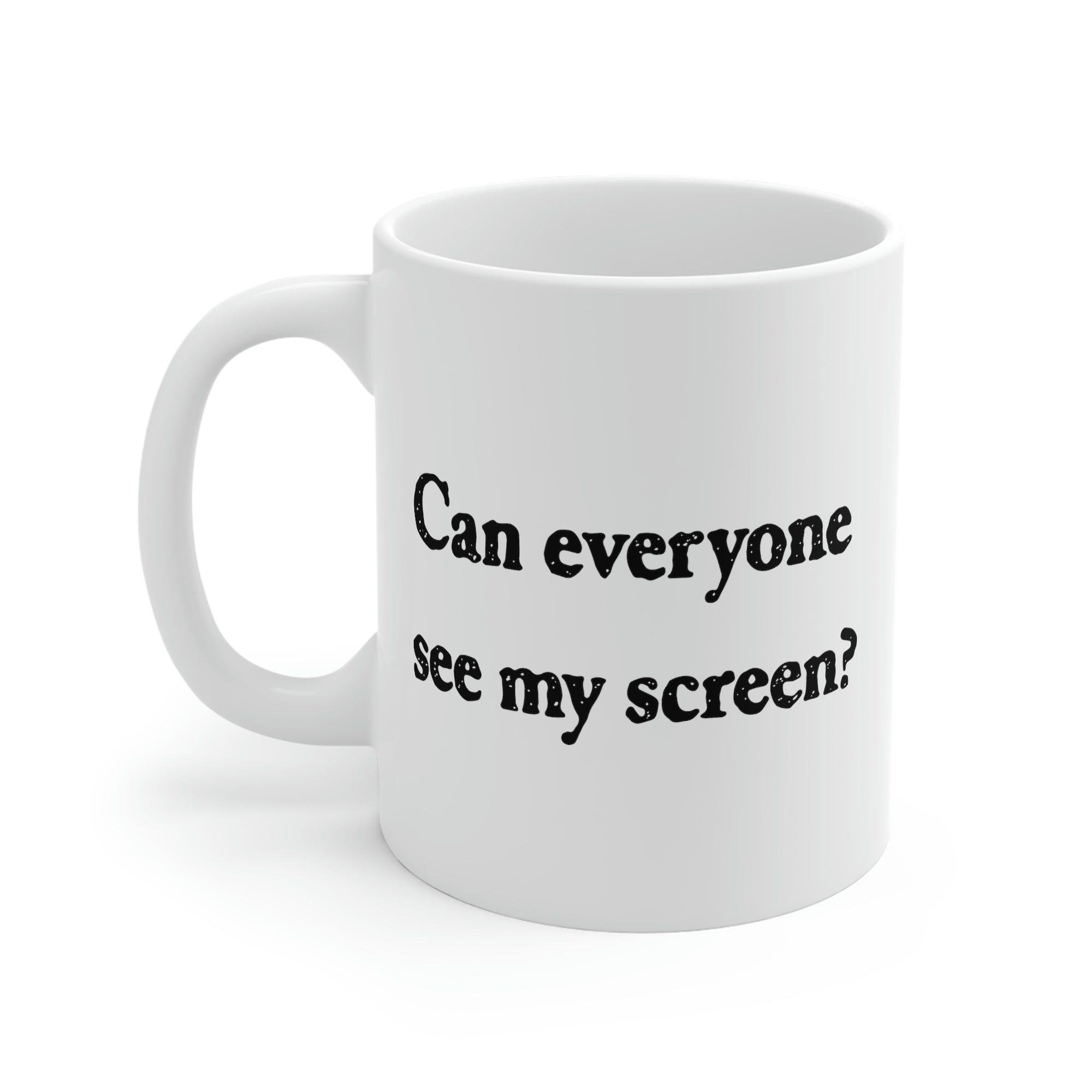 Can Everyone See My Screen? Coffee Mug | Funny Shirt from Famous In Real Life
