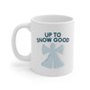 Up To Snow Good Coffee Mug 11oz | Funny Shirt from Famous In Real Life