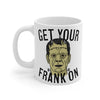 Get Your Frank On Coffee Mug 11oz | Funny Shirt from Famous In Real Life