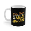 Here Come The Meat Sweats Coffee Mug 11oz | Funny Shirt from Famous In Real Life