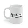 I Put the Pro in Procrastinate Coffee Mug 11oz | Funny Shirt from Famous In Real Life