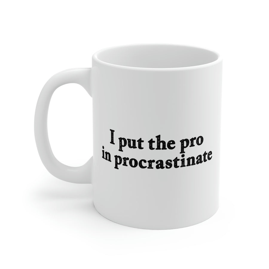 I Put the Pro in Procrastinate Coffee Mug | Funny Shirt from Famous In Real Life
