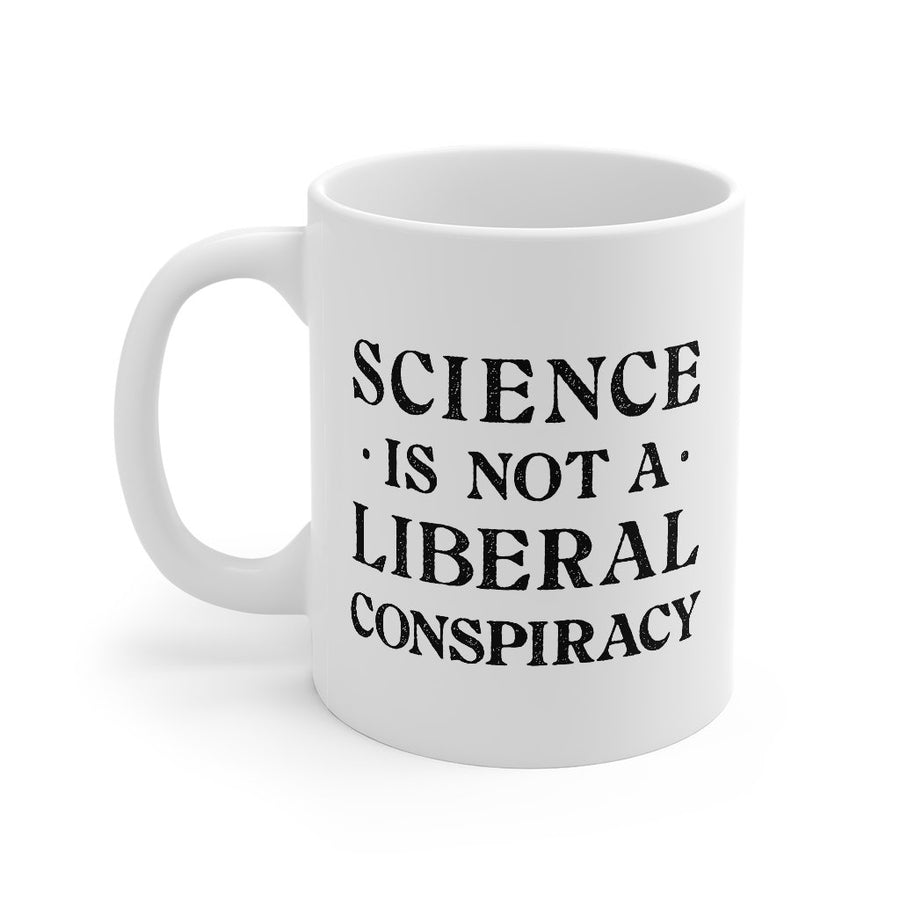 Science Is Not A Liberal Conspiracy Coffee Mug | Funny Shirt from Famous In Real Life