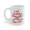 If You Can Dodge A Wrench You Can Dodge A Ball Coffee Mug 11oz | Funny Shirt from Famous In Real Life