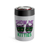 Show Me Your Kitties Can Cooler 12oz | Funny Shirt from Famous In Real Life