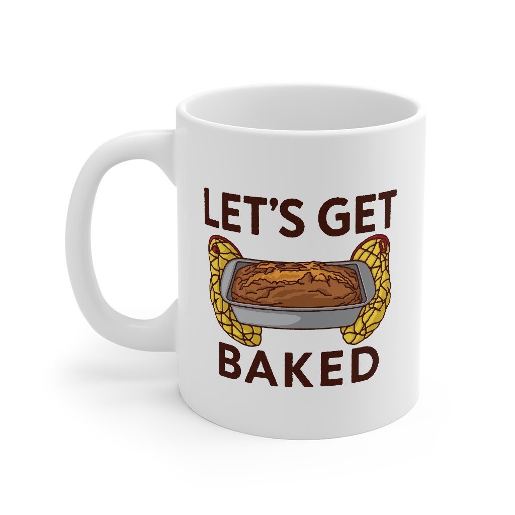 Let's Get Baked Coffee Mug | Funny Shirt from Famous In Real Life