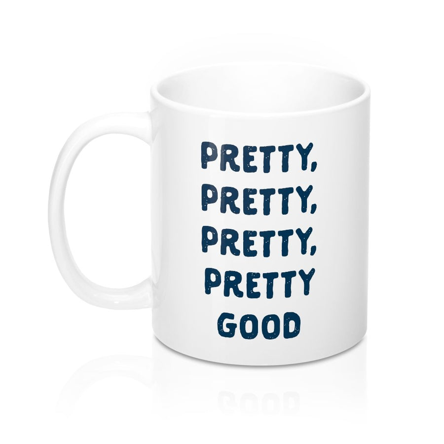 Pretty, Pretty, Pretty Good Coffee Mug | Funny Shirt from Famous In Real Life