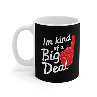I'm Kind Of A Big Deal Coffee Mug 11oz | Funny Shirt from Famous In Real Life