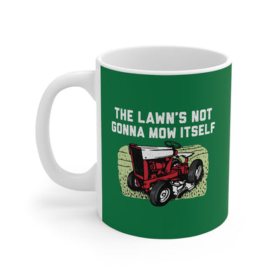 The Lawn's Not Gonna Mow Itself Coffee Mug 11oz | Funny Shirt from Famous In Real Life