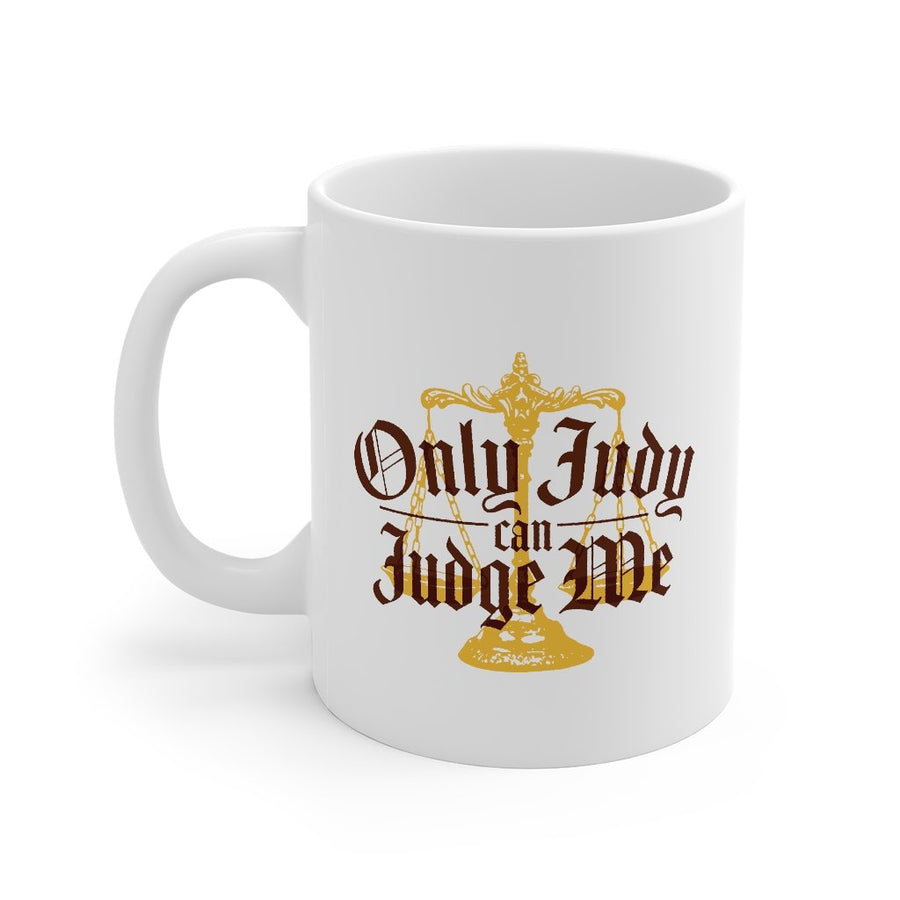Only Judy Can Judge Me Coffee Mug | Funny Shirt from Famous In Real Life