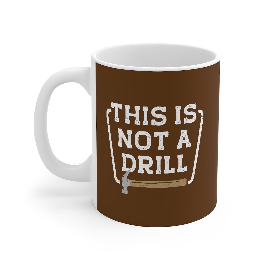 This is Not a Drill Coffee Mug | Funny Shirt from Famous In Real Life