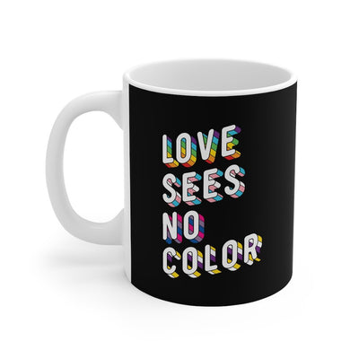 Love Sees No Color Coffee Mug 11oz | Funny Shirt from Famous In Real Life