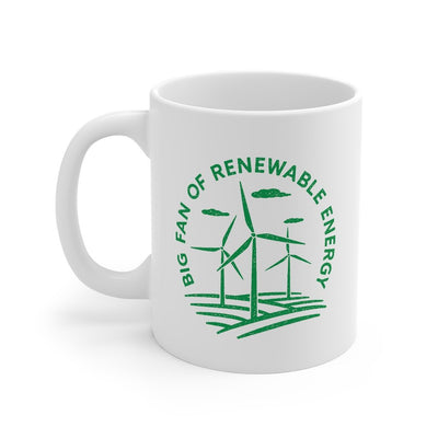 Big Fan of Renewable Energy Coffee Mug 11oz | Funny Shirt from Famous In Real Life