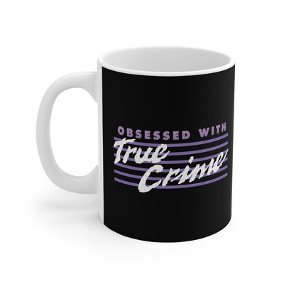 Obsessed with True Crime Coffee Mug 11oz | Funny Shirt from Famous In Real Life