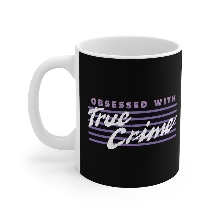 Obsessed with True Crime Coffee Mug | Funny Shirt from Famous In Real Life