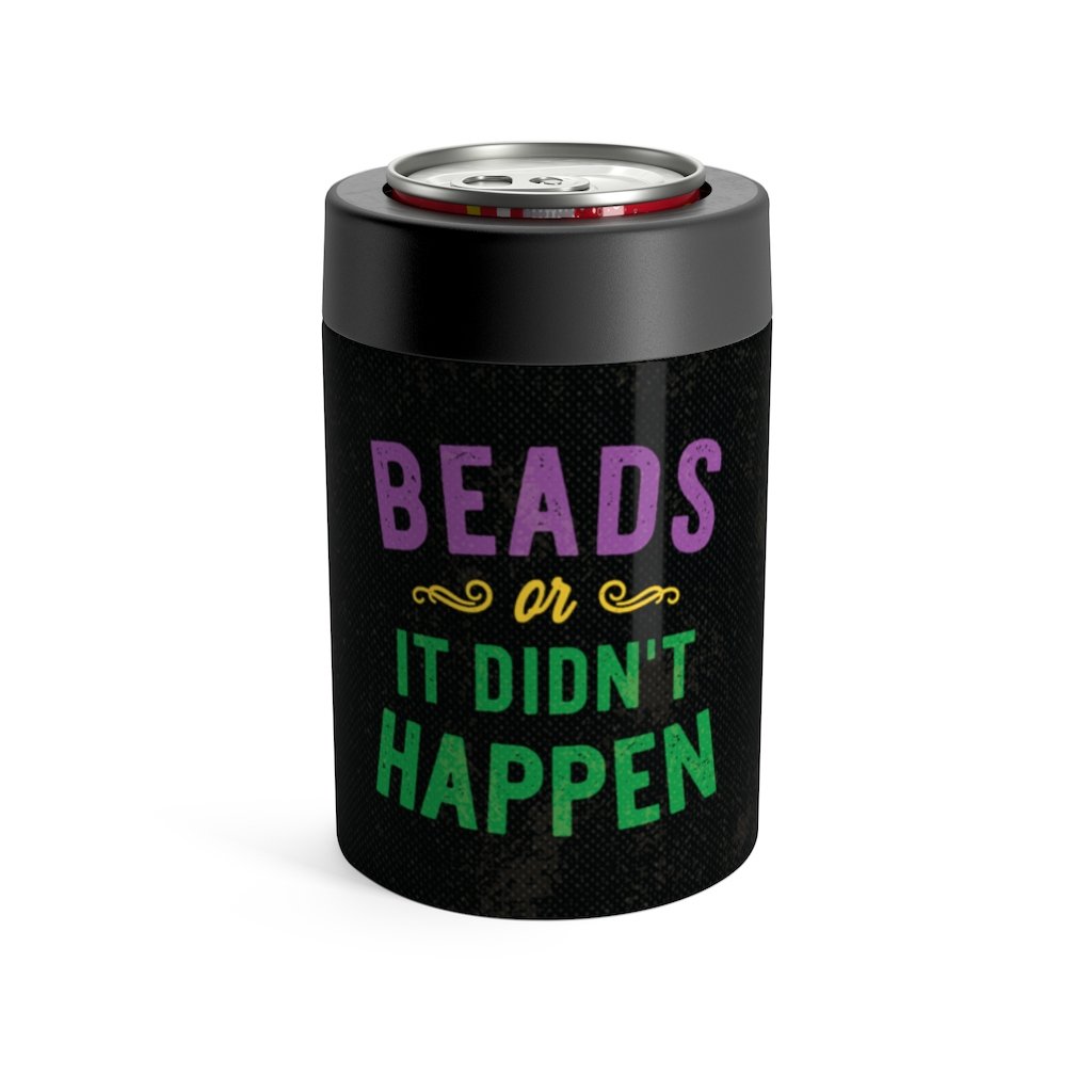 Beads Or It Didn't Happen Can Cooler | Funny Shirt from Famous In Real Life