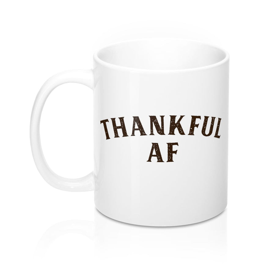 Thankful AF Coffee Mug | Funny Shirt from Famous In Real Life