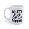 What's Poppin' Coffee Mug 11oz | Funny Shirt from Famous In Real Life