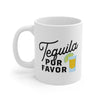 Tequila, Por Favor Coffee Mug 11oz | Funny Shirt from Famous In Real Life