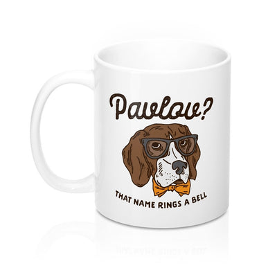 Pavlov's Dog Coffee Mug 11oz | Funny Shirt from Famous In Real Life