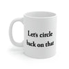 Let's Circle Back On That Coffee Mug 11oz | Funny Shirt from Famous In Real Life